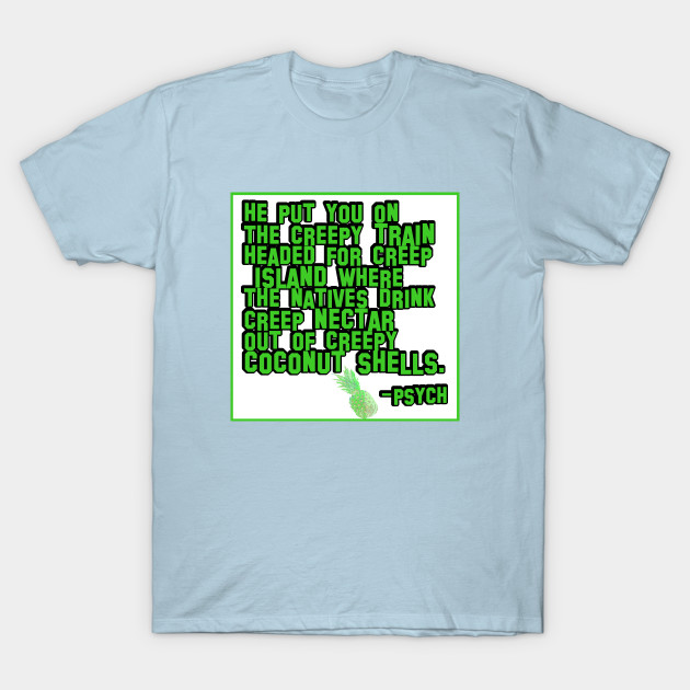 Disover Funny Psych Quote - Creepy Train headed for Creep Island - Psych The Tv Show - T-Shirt