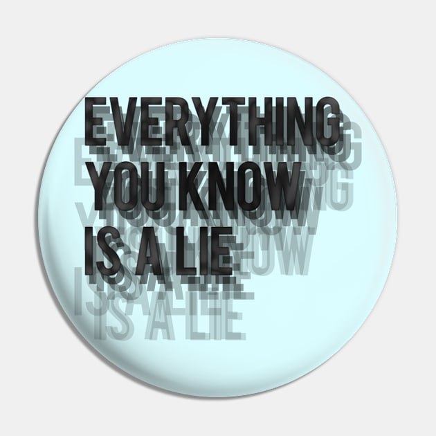 Everything you know is a lie Pin by LanaBanana