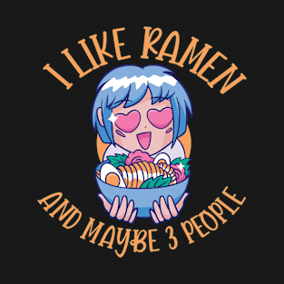 I Like Ramen And Maybe 3 People T-Shirt