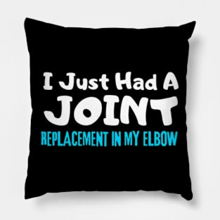 ELbow Replacement, I Just Had A Joint Replacement In My ELbow Pillow