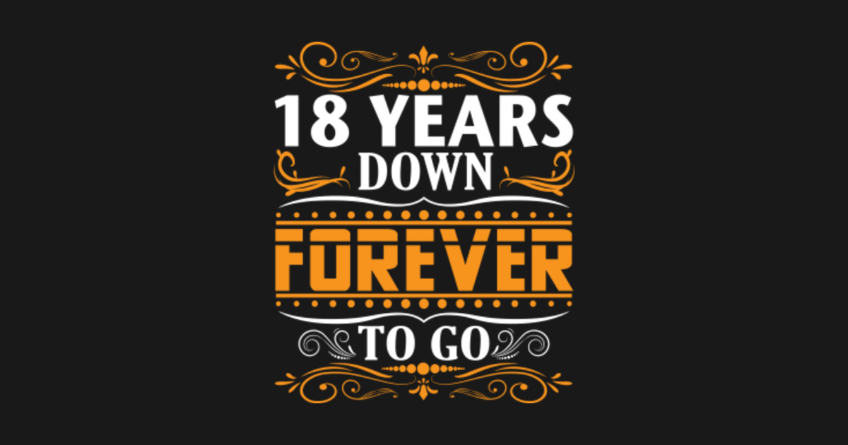 18 Years Down Forever To Go Shirt For 18th Anniversary ...