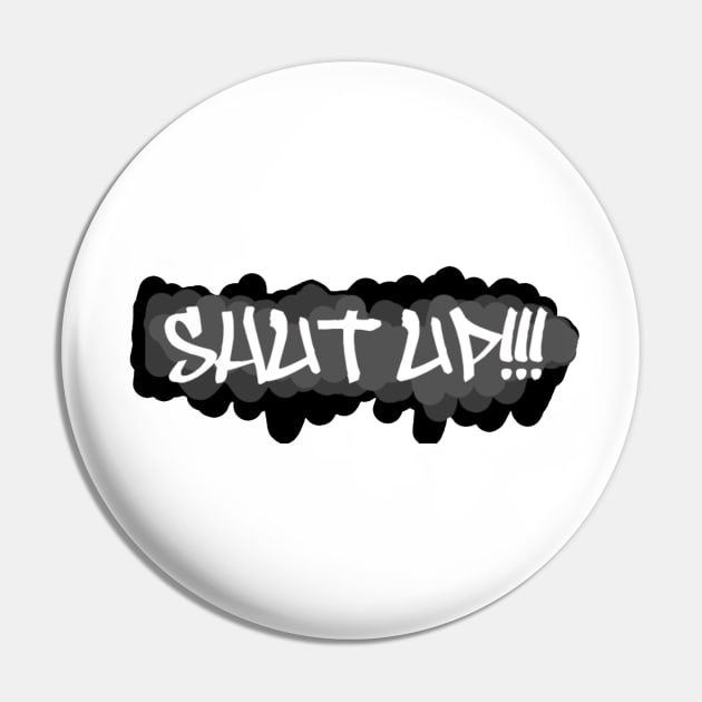 Shut up!!! Graffiti Pin by Yotyu