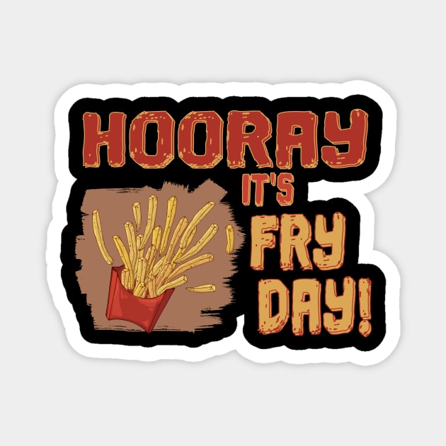 Fries on Fry day - HOORAY Magnet by Lomitasu