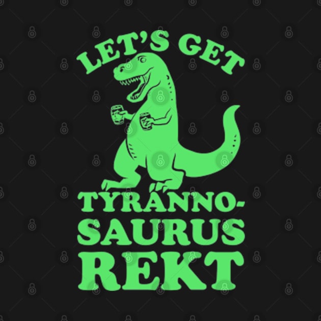 LET'S GET TYRANNOSAURUS REKT by YolandaRoberts