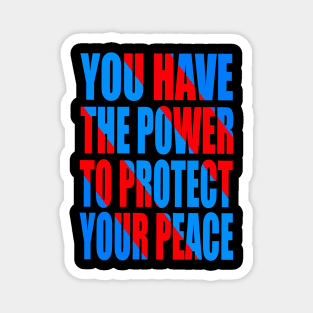 You have the power to protect your peace Magnet