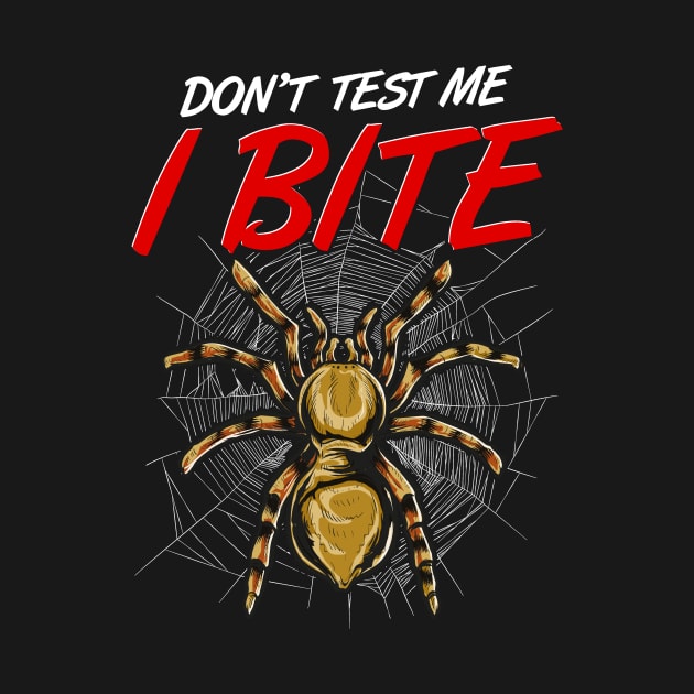 Funny Don't Test Me I Bite Tarantula Spiders by theperfectpresents