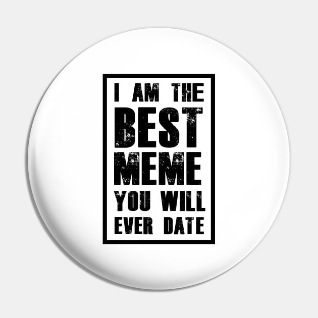 I AM THE BEST MEME YOU WILL EVER DATE Pin by A Comic Wizard