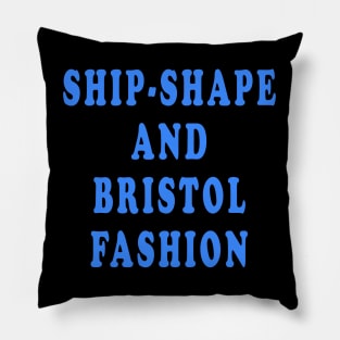 Ship-Shape and Bristol Fashion Pillow