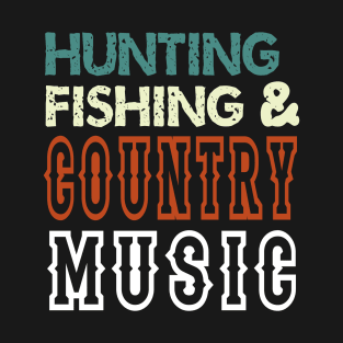 Hunting Fishing And Country Music - Funny T-Shirt