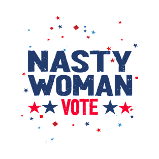 nasty woman vote -  nasty T-Shirt