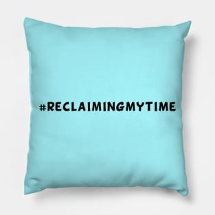 #ReclaimingMyTime Pillow