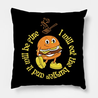 I will eat the burger and it will be fine Pillow