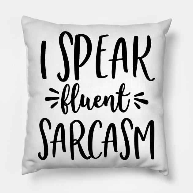 I Speak Fluent Sarcasm Pillow by Rise And Design