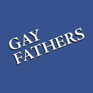 GAY FATHERS T-Shirt