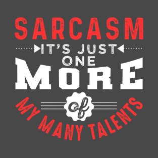 Sarcasm Just One More Of My Many Talents T-Shirt