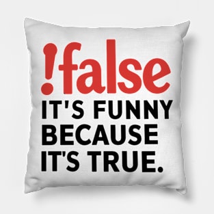 False It's Funny Because It's True Pillow