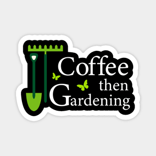 Coffee then Gardening Magnet