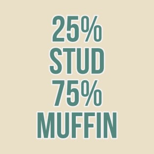 Stud muffin?! T-Shirt