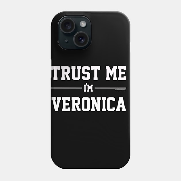 Trust Me Im VERONICA. Cool Gift Idea For Friends Phone Case by CoolApparelShop