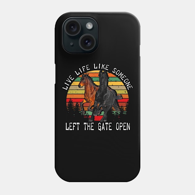 LIVE LIFE LIKE SOMEONE LEFT THE GATE OPEN Phone Case by BonnyNowak