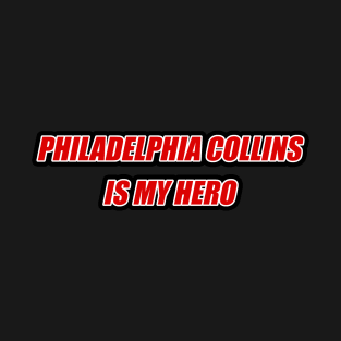 Philadelphia Collins is my Hero T-Shirt
