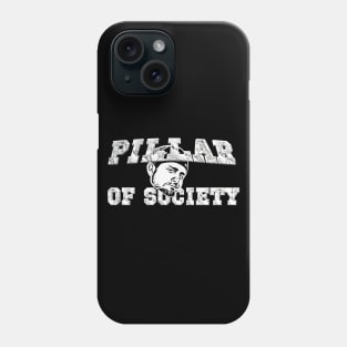 Pillar of Society Phone Case