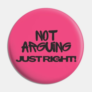 Not arguing, just right Tshirt Pin