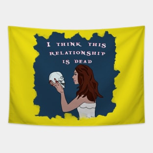 I think this relationship is dead Tapestry