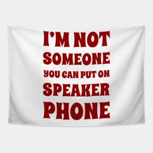 I'm Not Someone You Can Put On Speaker Phone. Snarky Sarcastic Comment. Tapestry