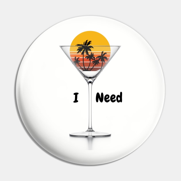 I need a martini and a vacation Pin by Rickido