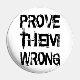 Prove Them Wrong Pin