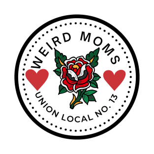 Weird moms union local no. 13 T-Shirt