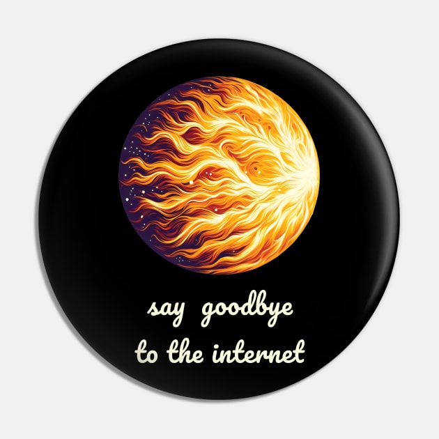 Say goodbye to the internet cme sun solar flare Pin by ThesePrints