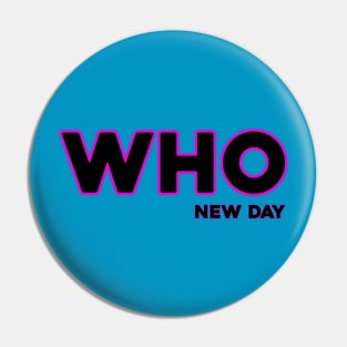 WHO-New Day Pin