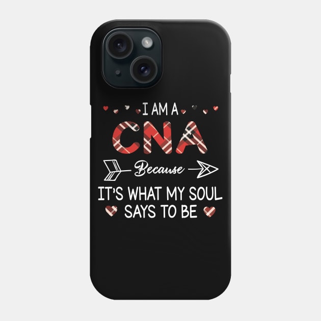 I Am A Cna Because It's What My Soul Says To Be Happy Parent Day Summer Vacation Fight Covit-19 Phone Case by DainaMotteut