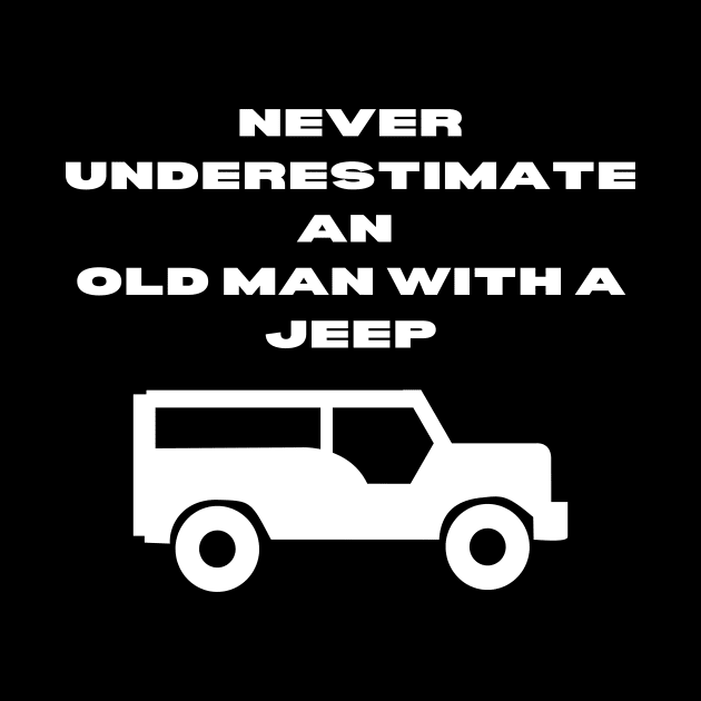 Never Underestimate An Old Man With A Jeep by Word and Saying