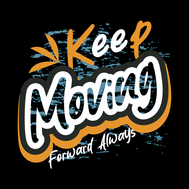 Keep Moving Forward Always by T-Shirt Attires