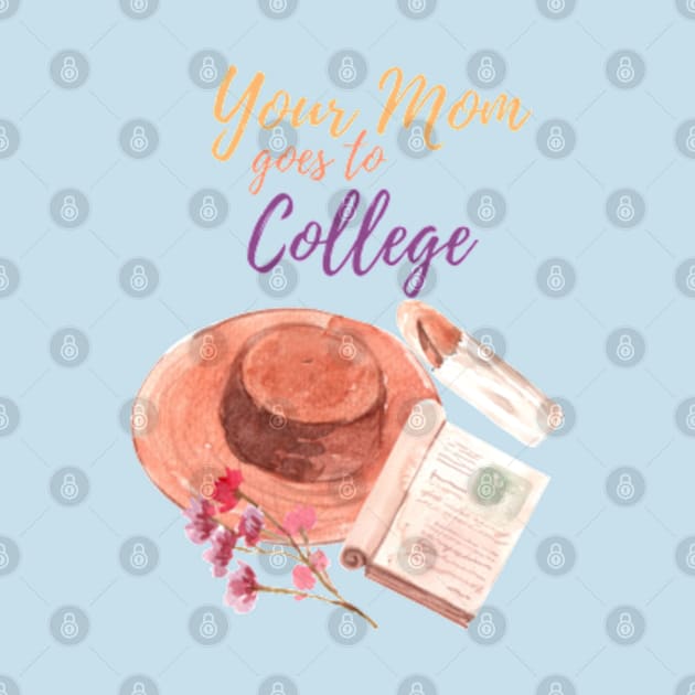 Your MOM goes to college by Buffalo Tees