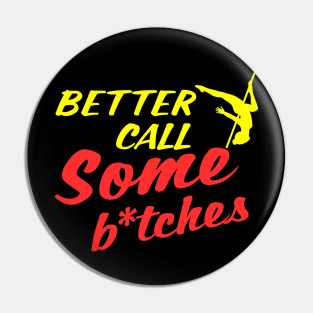 Better Call Some Bitches Pin