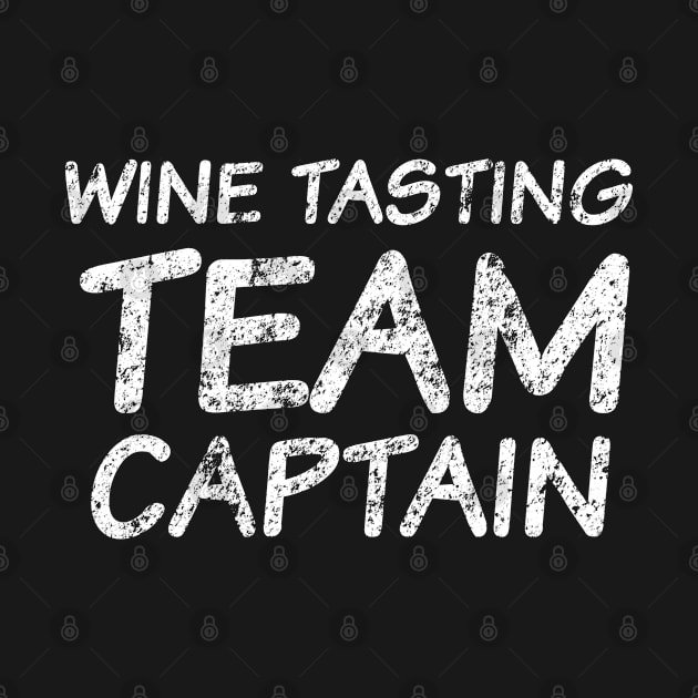 Wine Tasting Team Captain - Funny Wine Sarcasm Distressed Merch by Sonyi