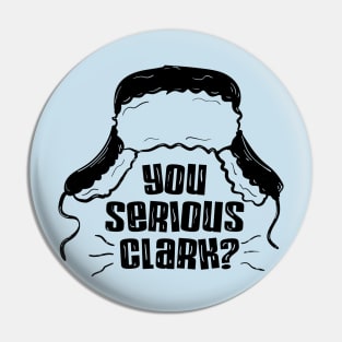 You Serious Clark ? Pin