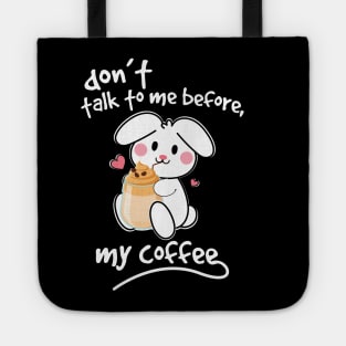 bunny-rabbit don't talk to me before my coffee Tote