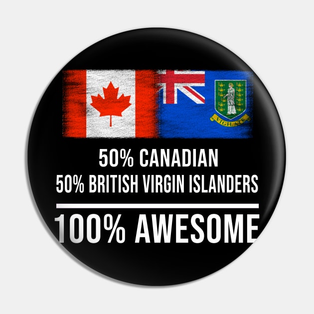 50% Canadian 50% British Virgin Islanders 100% Awesome - Gift for British Virgin Islanders Heritage From British Virgin Islands Pin by Country Flags