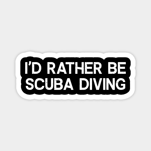 I'd Rather Be Scuba Diving Magnet by trendynoize