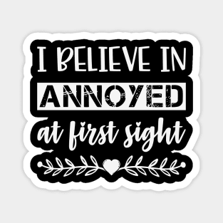 I Belive In Annoyed At First Sight Funny Sarcastic Quote Magnet