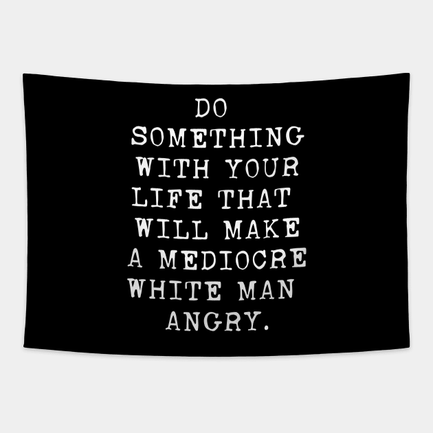 Do Something With Your Life That Will Make A Mediocre White product Tapestry by nikkidawn74