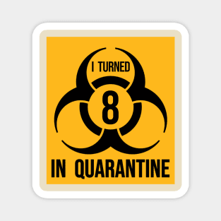 I turned 8 in Quarantine - Biohazard Edition Magnet