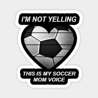 I'm Not Yelling This is My Soccer Mom Voice Funny Soccer Mom Magnet
