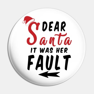 Dear Santa it was her Fault Funny Christmas Gifts Pin
