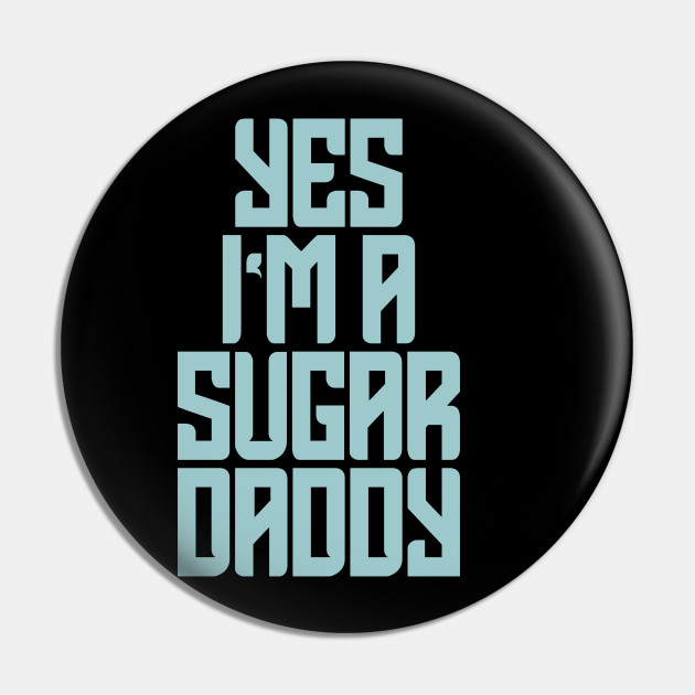 Sugar daddy quotes - Quotes - Pin | TeePublic Sugar daddy quotes - Quotes - Pin | TeePublic